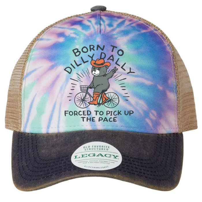 Bear Born To Dilly Dally Forced To Pick Up The Pace Legacy Tie Dye Trucker Hat