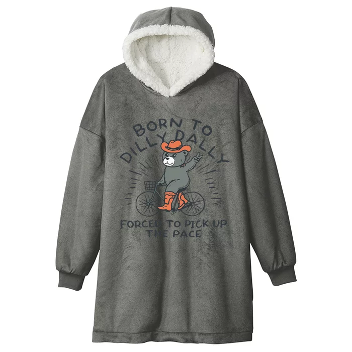 Bear Born To Dilly Dally Forced To Pick Up The Pace Hooded Wearable Blanket