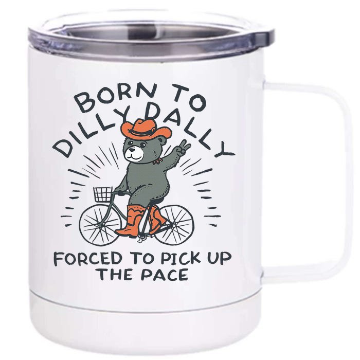 Bear Born To Dilly Dally Forced To Pick Up The Pace Front & Back 12oz Stainless Steel Tumbler Cup