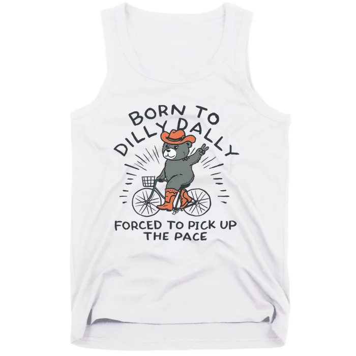 Bear Born To Dilly Dally Forced To Pick Up The Pace Tank Top