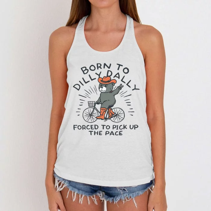 Bear Born To Dilly Dally Forced To Pick Up The Pace Women's Knotted Racerback Tank