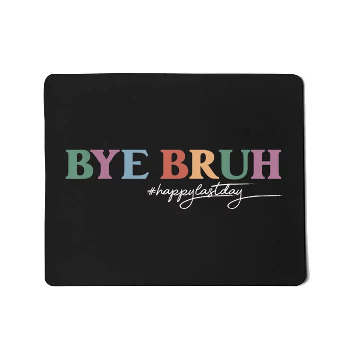 Bye Bruh Teacher Happy Last Day Of School Hello Summer Funny Mousepad