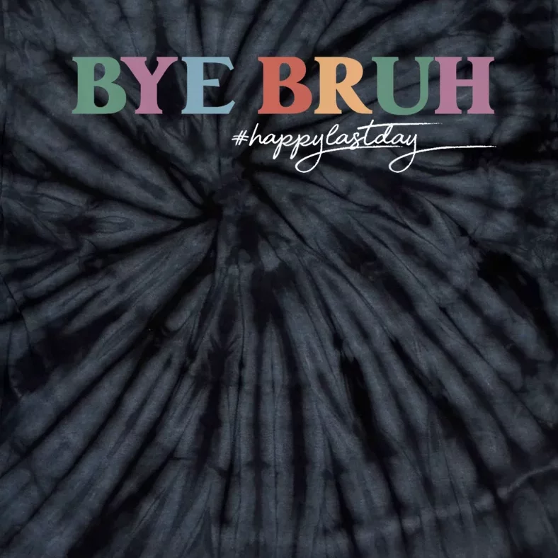 Bye Bruh Teacher Happy Last Day Of School Hello Summer Funny Tie-Dye T-Shirt