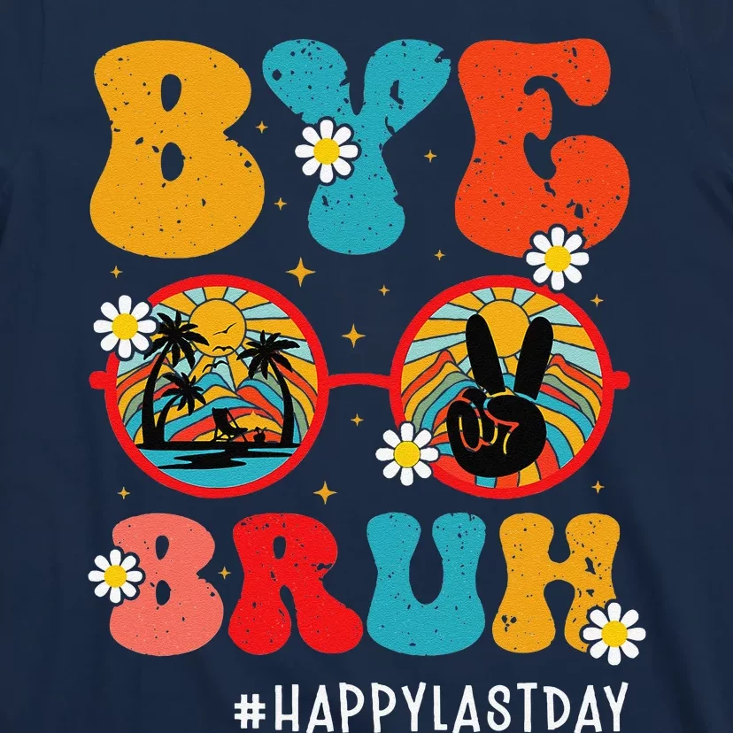 Bye Bruh Teacher Happy Last Day Of School Hello Summer Funny T-Shirt