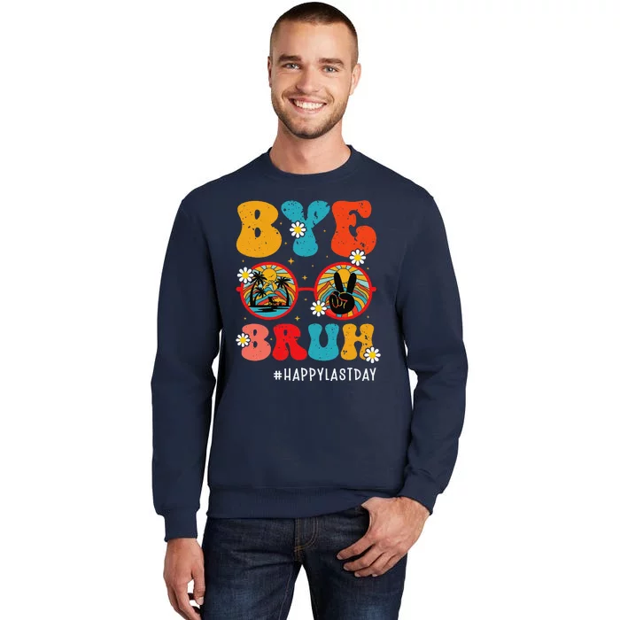 Bye Bruh Teacher Happy Last Day Of School Hello Summer Funny Tall Sweatshirt