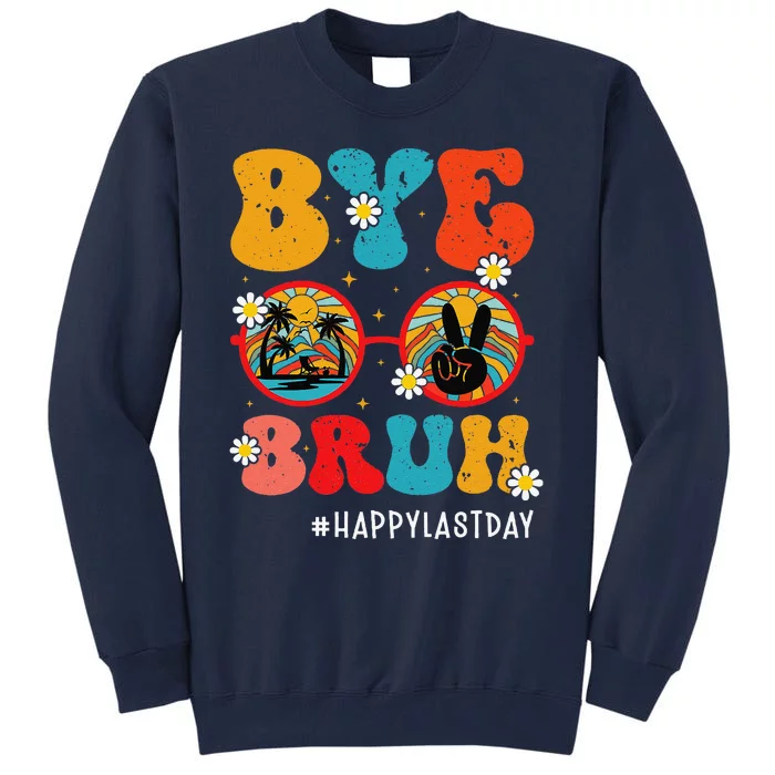 Bye Bruh Teacher Happy Last Day Of School Hello Summer Funny Tall Sweatshirt