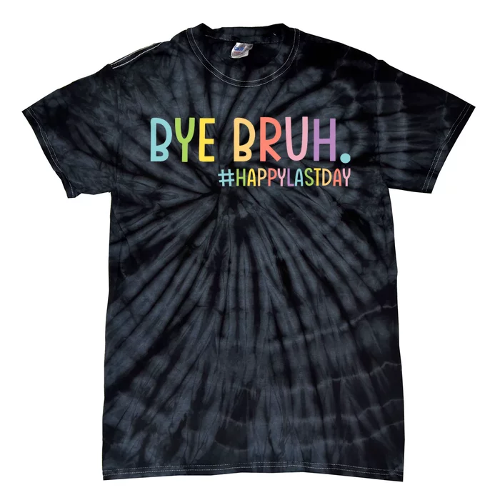 Bye Bruh Teacher Happy Last Day Of School Hello Summer Funny Tie-Dye T-Shirt