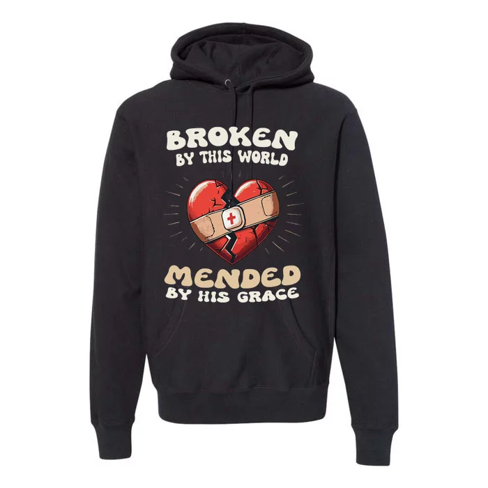 Broken By This World Mended By His Grace. Premium Hoodie