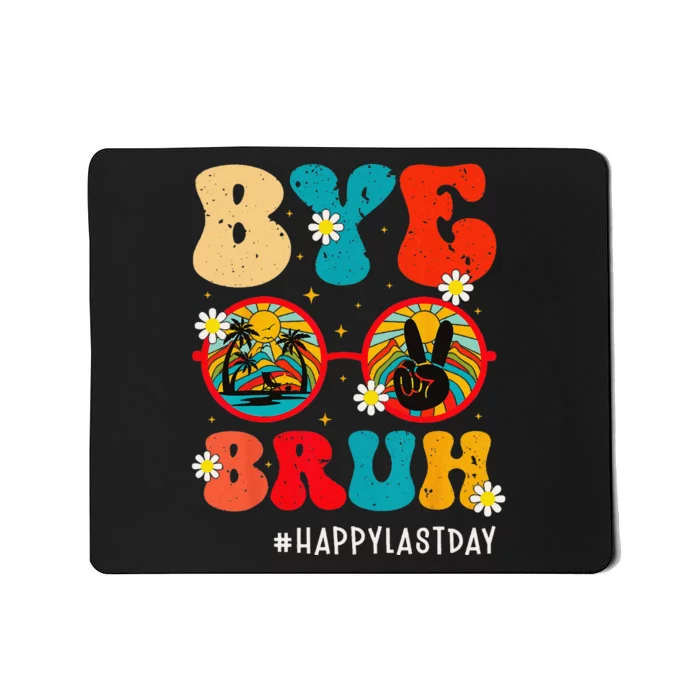 Bye Bruh Teacher Happy Last Day of School Hello Summer Funny Mousepad