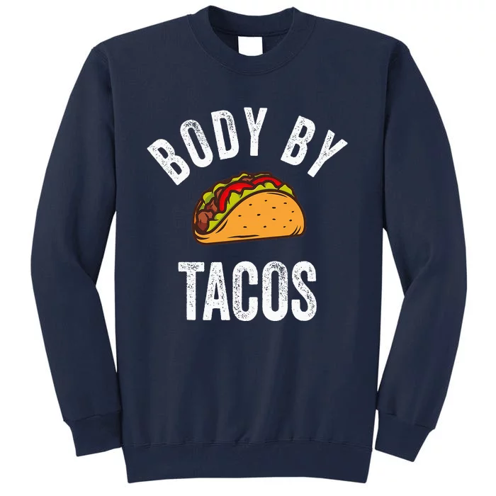 Body By Tacos Funny Cinco De Mayo Mexican Party Tall Sweatshirt