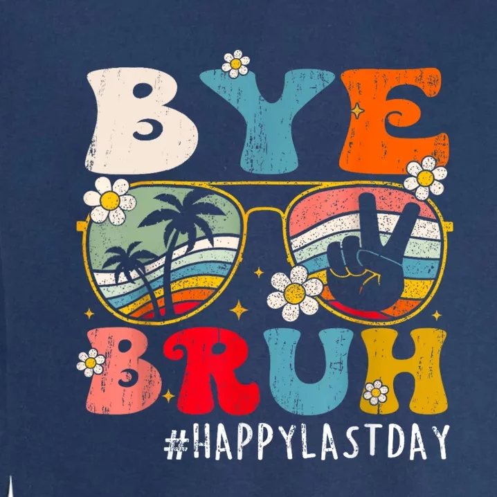 Bye Bruh Teacher Happy Last Day Of School Hello Summer Funny Garment-Dyed Sweatshirt