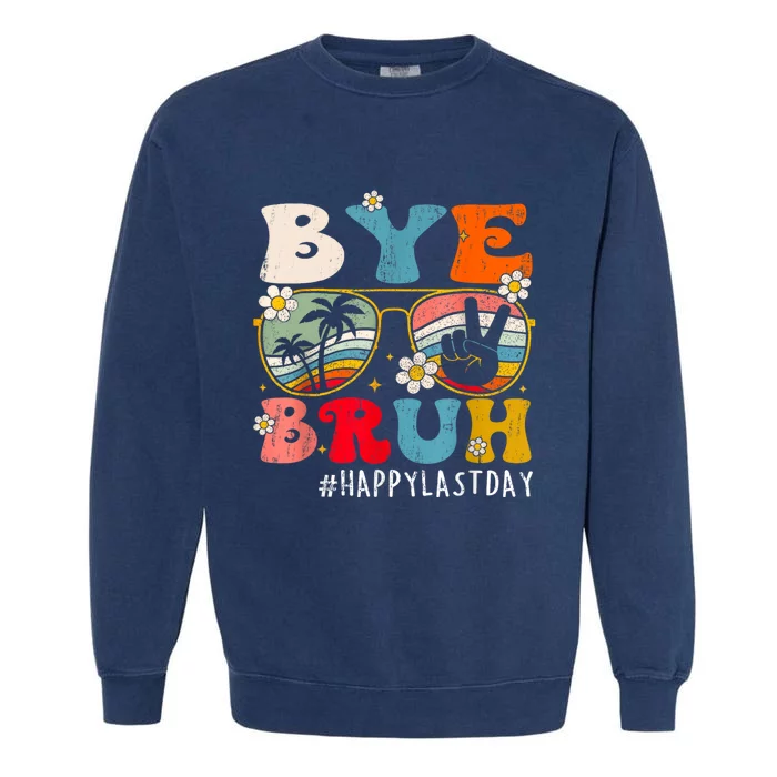 Bye Bruh Teacher Happy Last Day Of School Hello Summer Funny Garment-Dyed Sweatshirt