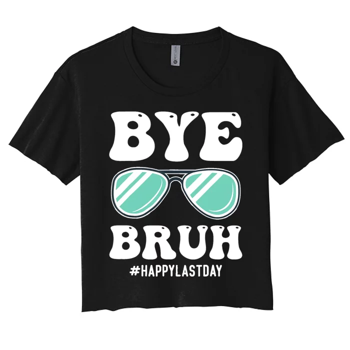 Bye Bruh Teacher Happy Last Day Of School Hello Summer Funny Women's Crop Top Tee