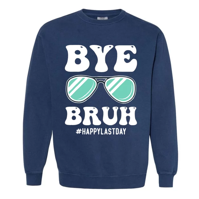 Bye Bruh Teacher Happy Last Day Of School Hello Summer Funny Garment-Dyed Sweatshirt