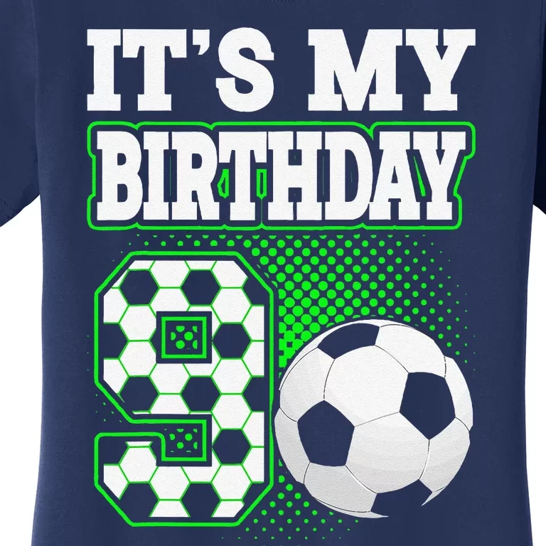 Birthday Boy Tees 9 Soccer Its My 9th Birthday Soccer Women's T-Shirt