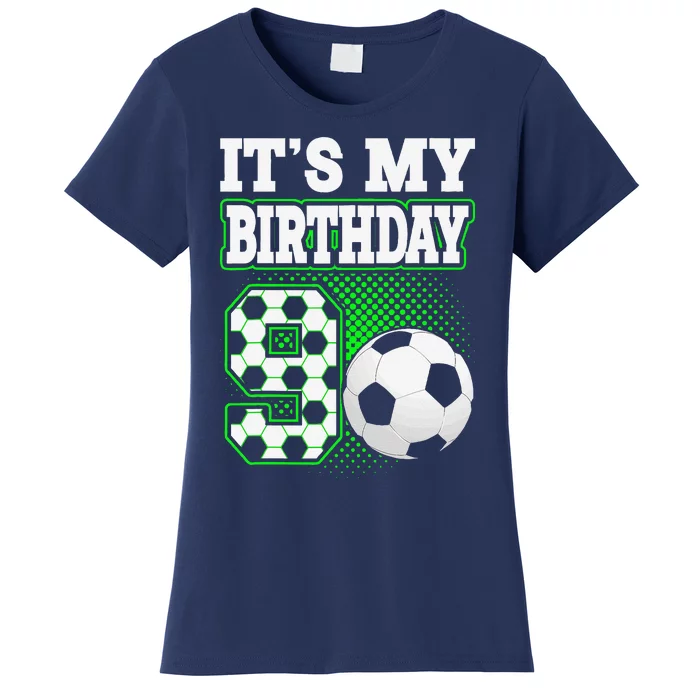 Birthday Boy Tees 9 Soccer Its My 9th Birthday Soccer Women's T-Shirt