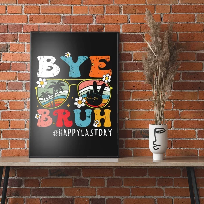 Bye Bruh Teacher Happy Last Day Of School Hello Summer Funny Poster