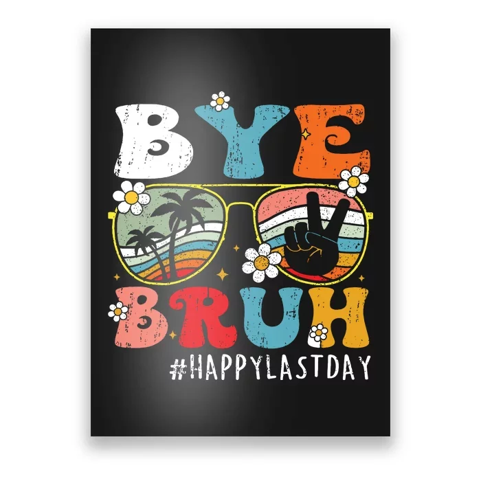 Bye Bruh Teacher Happy Last Day Of School Hello Summer Funny Poster