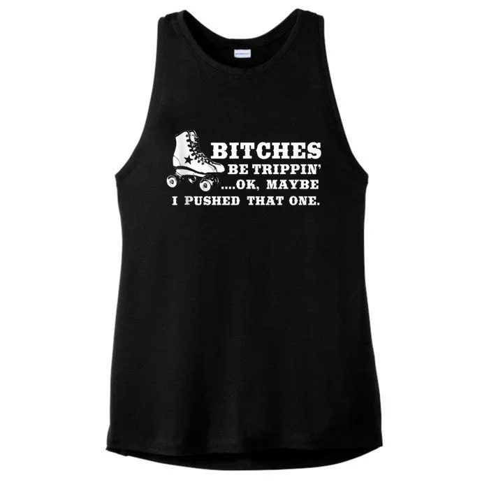 Bitches Be Tripping Ok Maybe I Pushed That One Roller Derby Ladies Tri-Blend Wicking Tank