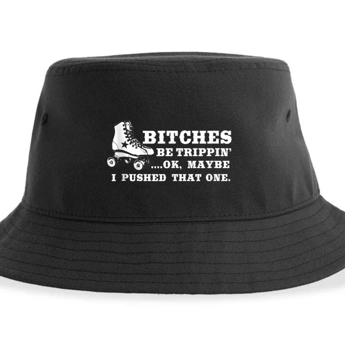 Bitches Be Tripping Ok Maybe I Pushed That One Roller Derby Sustainable Bucket Hat