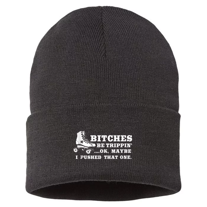 Bitches Be Tripping Ok Maybe I Pushed That One Roller Derby Sustainable Knit Beanie