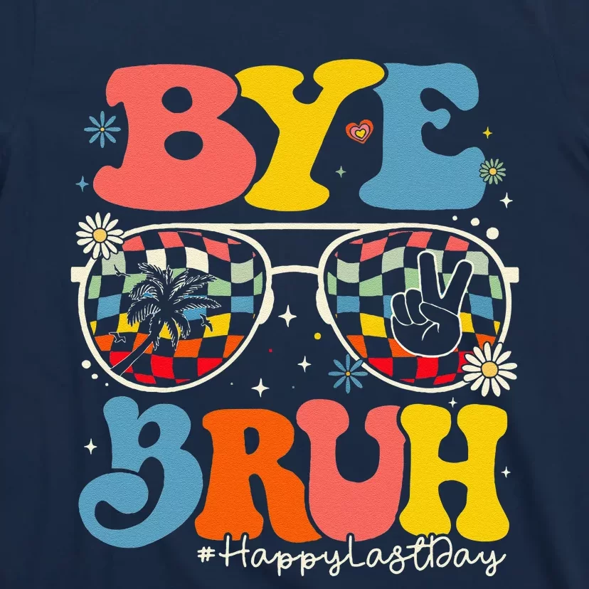 Bye Bruh Teacher Happy Last Day Of School Hello Summer Funny T-Shirt