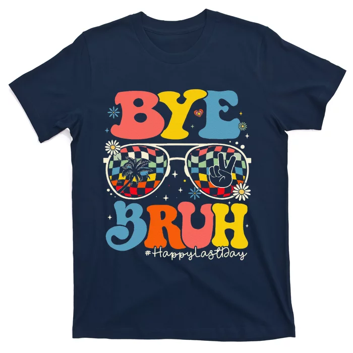 Bye Bruh Teacher Happy Last Day Of School Hello Summer Funny T-Shirt