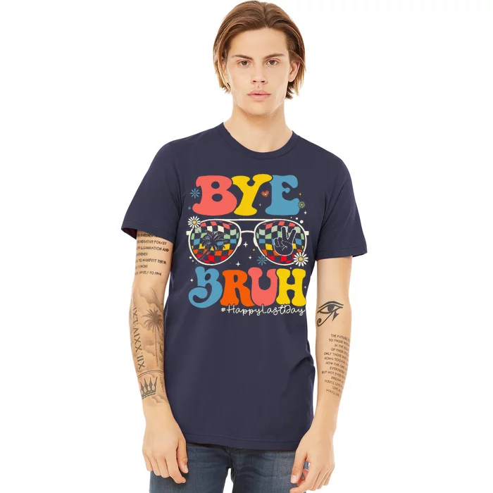 Bye Bruh Teacher Happy Last Day Of School Hello Summer Funny Premium T-Shirt