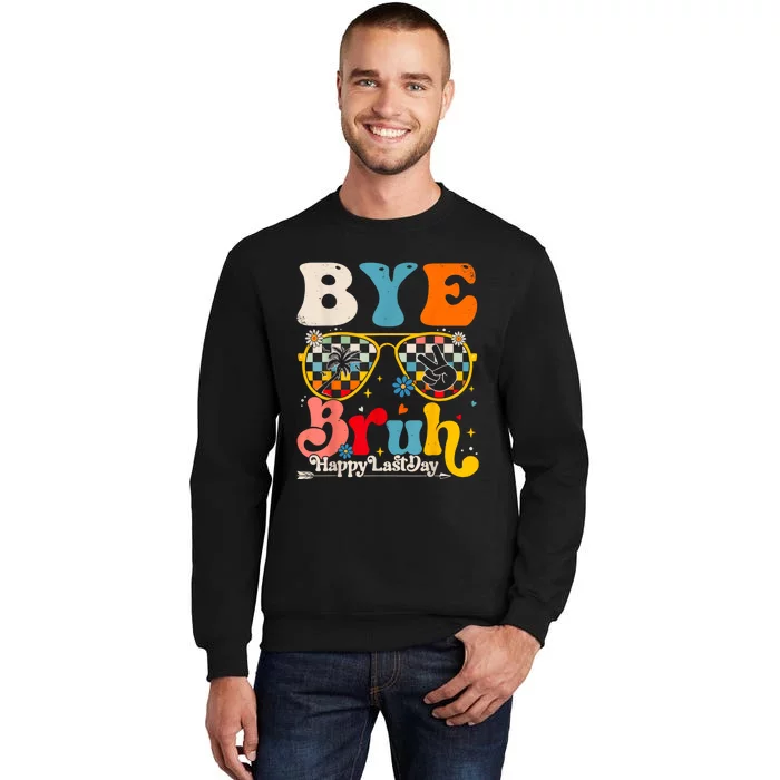 Bye Bruh Teacher Happy Last Day Of School Hello Summer Funny Tall Sweatshirt