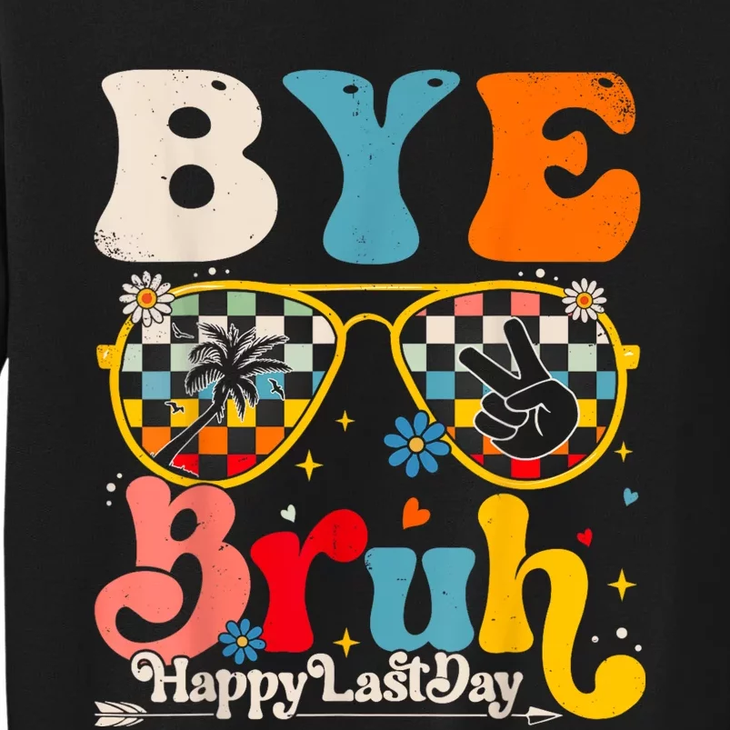 Bye Bruh Teacher Happy Last Day Of School Hello Summer Funny Tall Sweatshirt