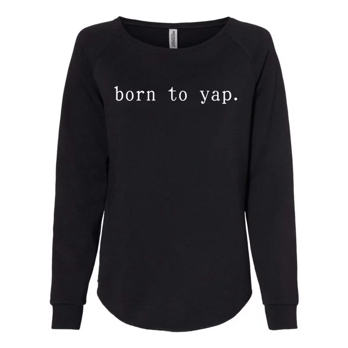 Basic Born To Yap Womens California Wash Sweatshirt