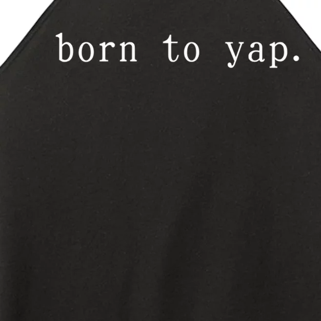 Basic Born To Yap Women’s Perfect Tri Rocker Tank