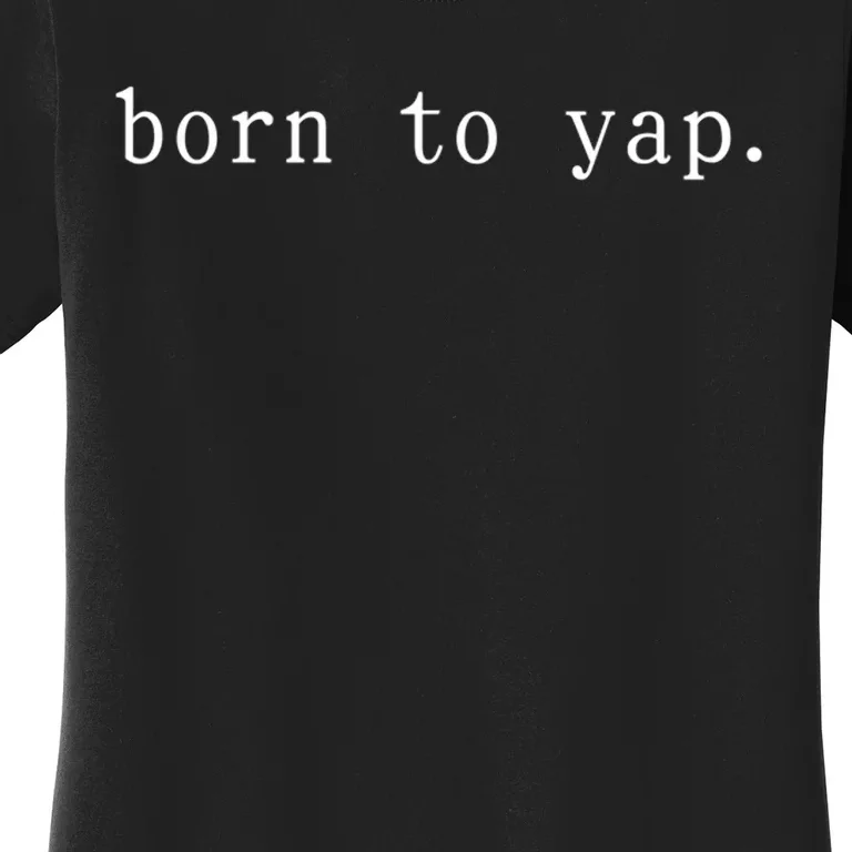 Basic Born To Yap Women's T-Shirt