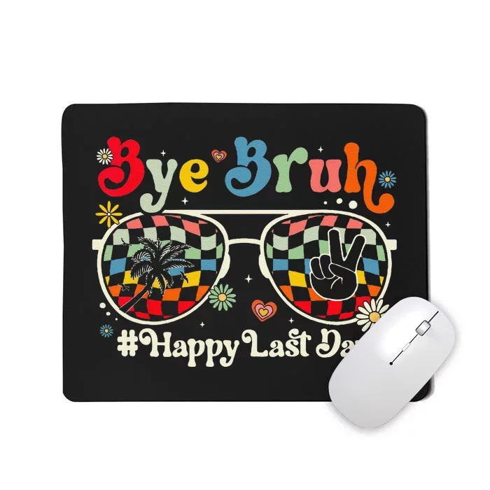 Bye Bruh Teacher Happy Last Day of School Hello Summer Funny Mousepad