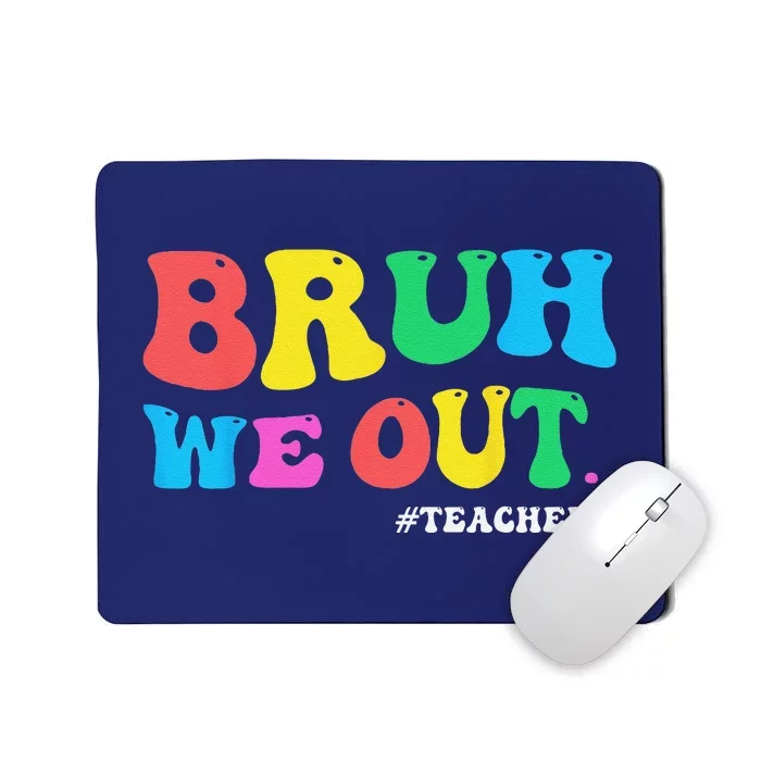 Bye Bruh Teacher Happy Last Day Of School Hello Summer Funny Mousepad