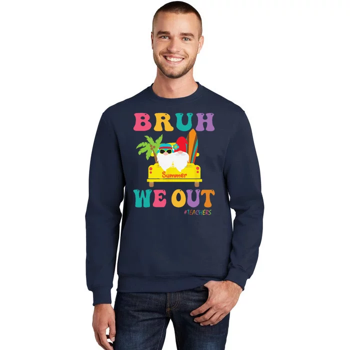 Bye Bruh Teachers Happy Last Day Of School Summer Funny Tall Sweatshirt