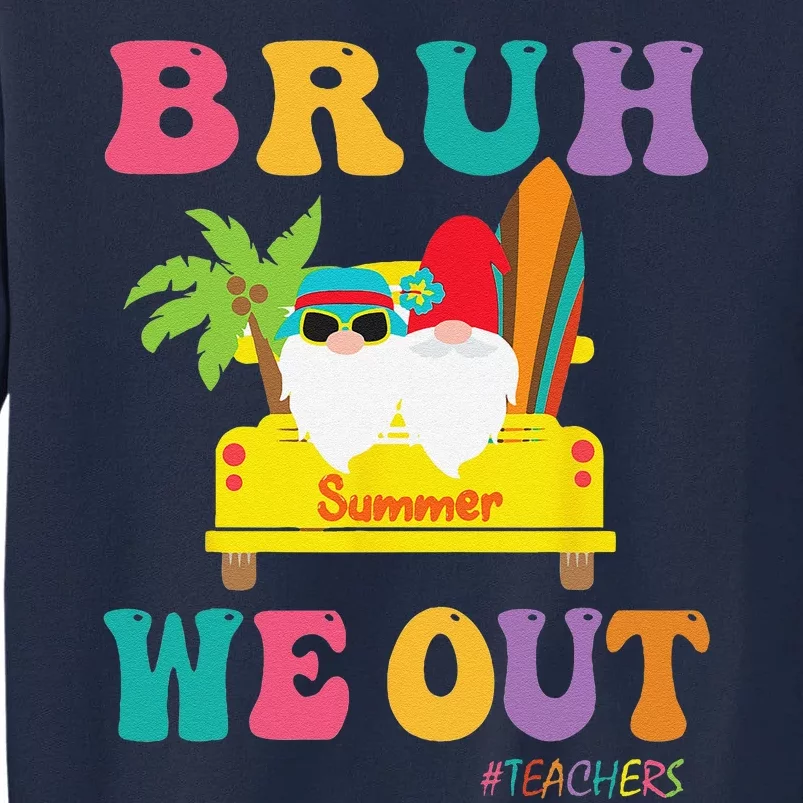 Bye Bruh Teachers Happy Last Day Of School Summer Funny Tall Sweatshirt