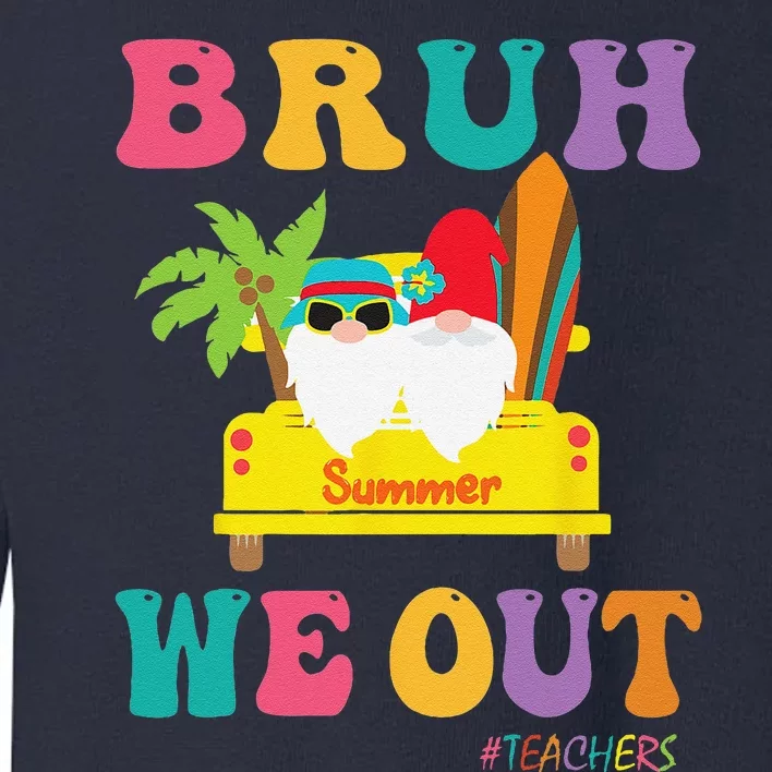 Bye Bruh Teachers Happy Last Day Of School Summer Funny Toddler Sweatshirt