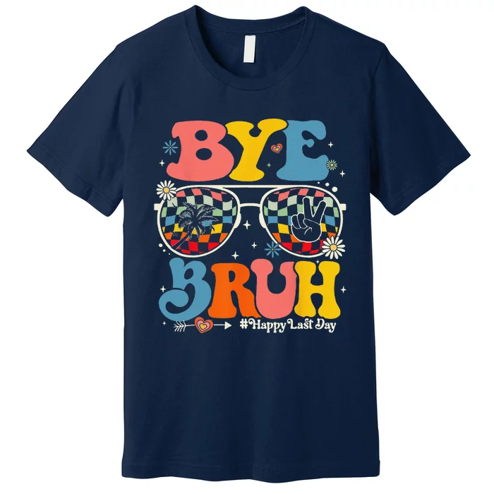 Bye Bruh Teachers Happy Last Day Of School Summer Funny Premium T-Shirt