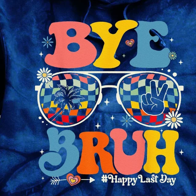 Bye Bruh Teachers Happy Last Day Of School Summer Funny Tie Dye Hoodie