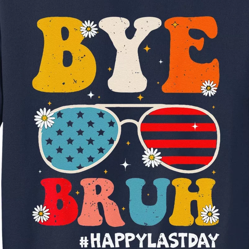 Bye Bruh Teachers Happy Last Day Of School Summer Funny Tall Sweatshirt