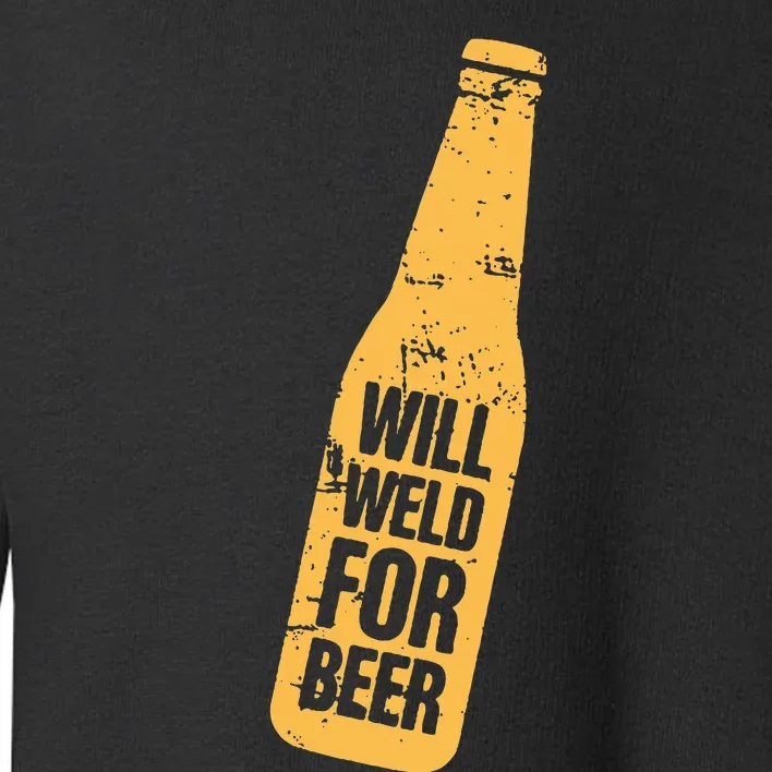 Beer Bottle Will Weld For Beer Alcohol Enthusiast Toddler Sweatshirt