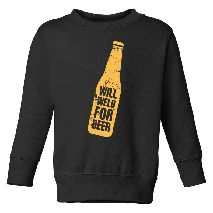 Beer Bottle Will Weld For Beer Alcohol Enthusiast Toddler Sweatshirt