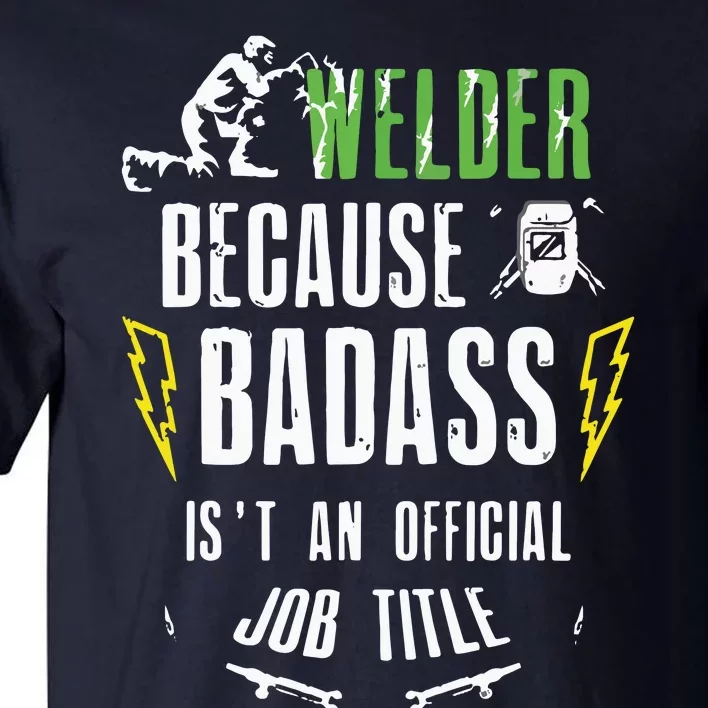 Because Badass Weld Welder Welding Tall T-Shirt