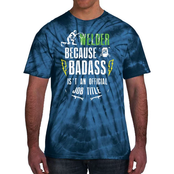 Because Badass Weld Welder Welding Tie-Dye T-Shirt