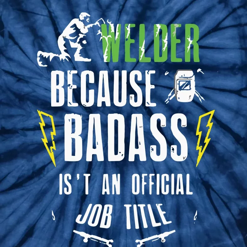 Because Badass Weld Welder Welding Tie-Dye T-Shirt