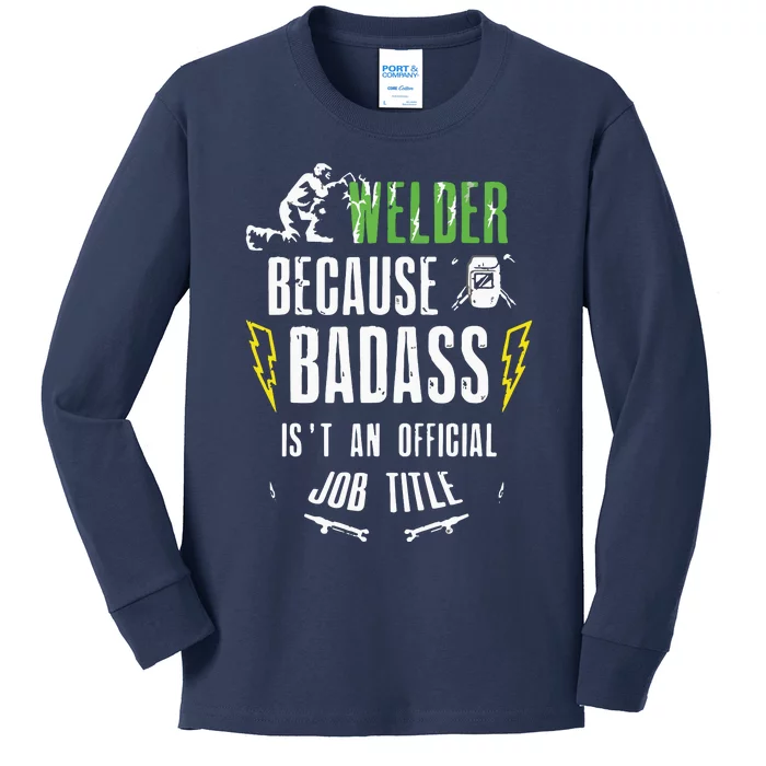 Because Badass Weld Welder Welding Kids Long Sleeve Shirt