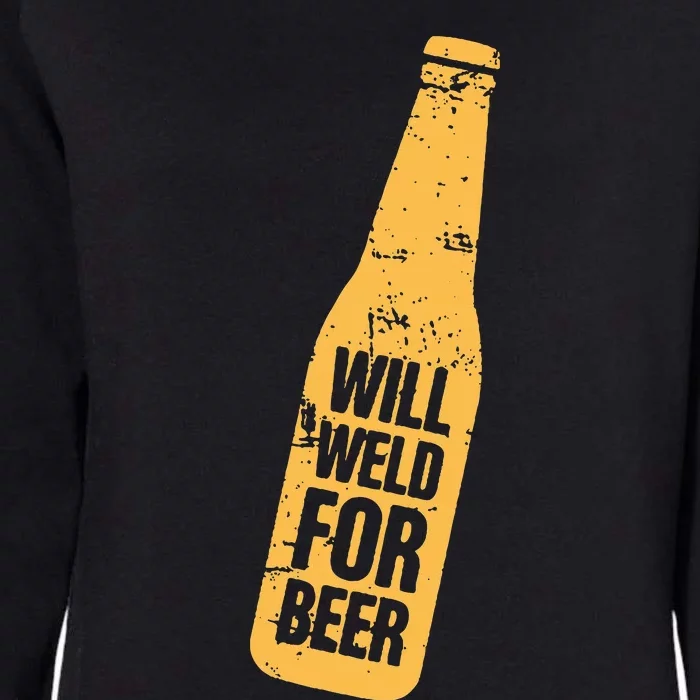 Beer Bottle Will Weld For Beer Alcohol Enthusiast Womens California Wash Sweatshirt