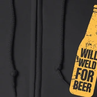 Beer Bottle Will Weld For Beer Alcohol Enthusiast Full Zip Hoodie