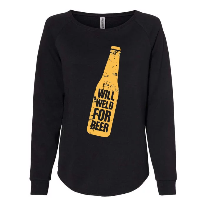 Beer Bottle Will Weld For Beer Alcohol Enthusiast Womens California Wash Sweatshirt